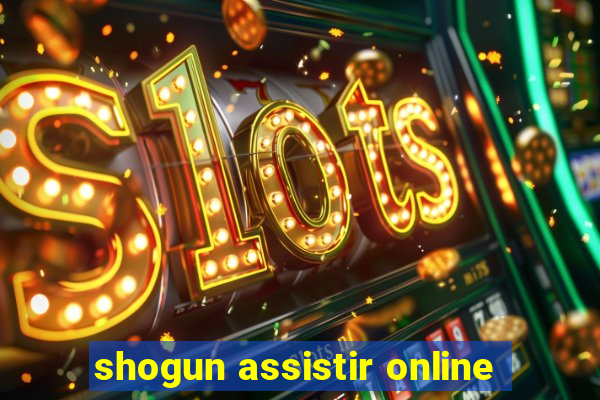 shogun assistir online